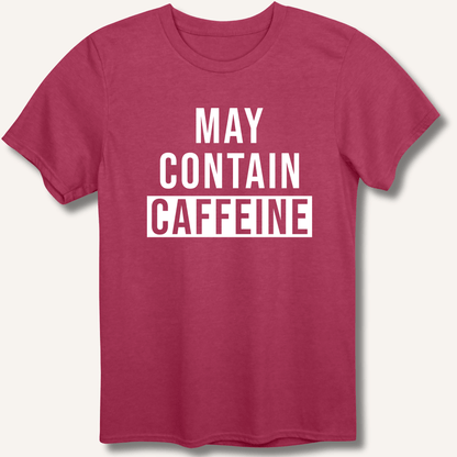 May Contain Caffeine T-Shirt - Sip & Shirt