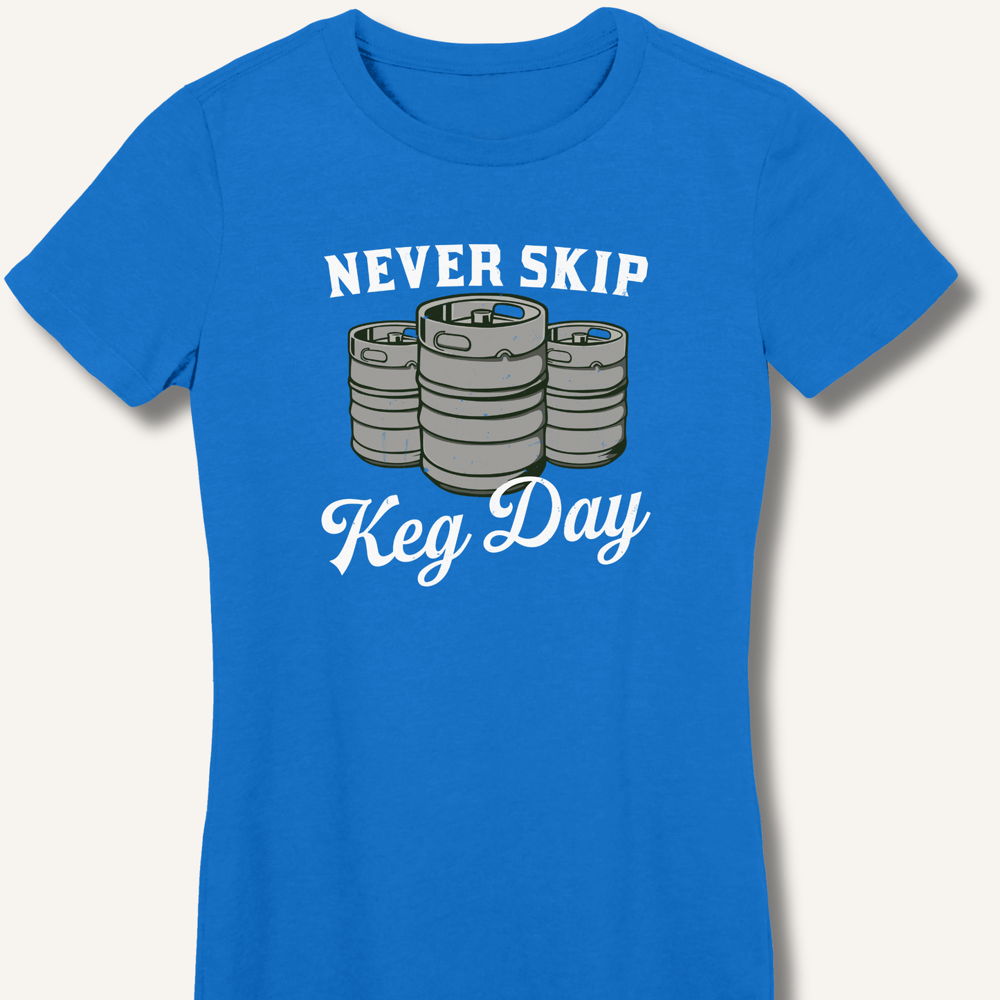 Never Skip Keg Day Fitted T-Shirt - Sip & Shirt