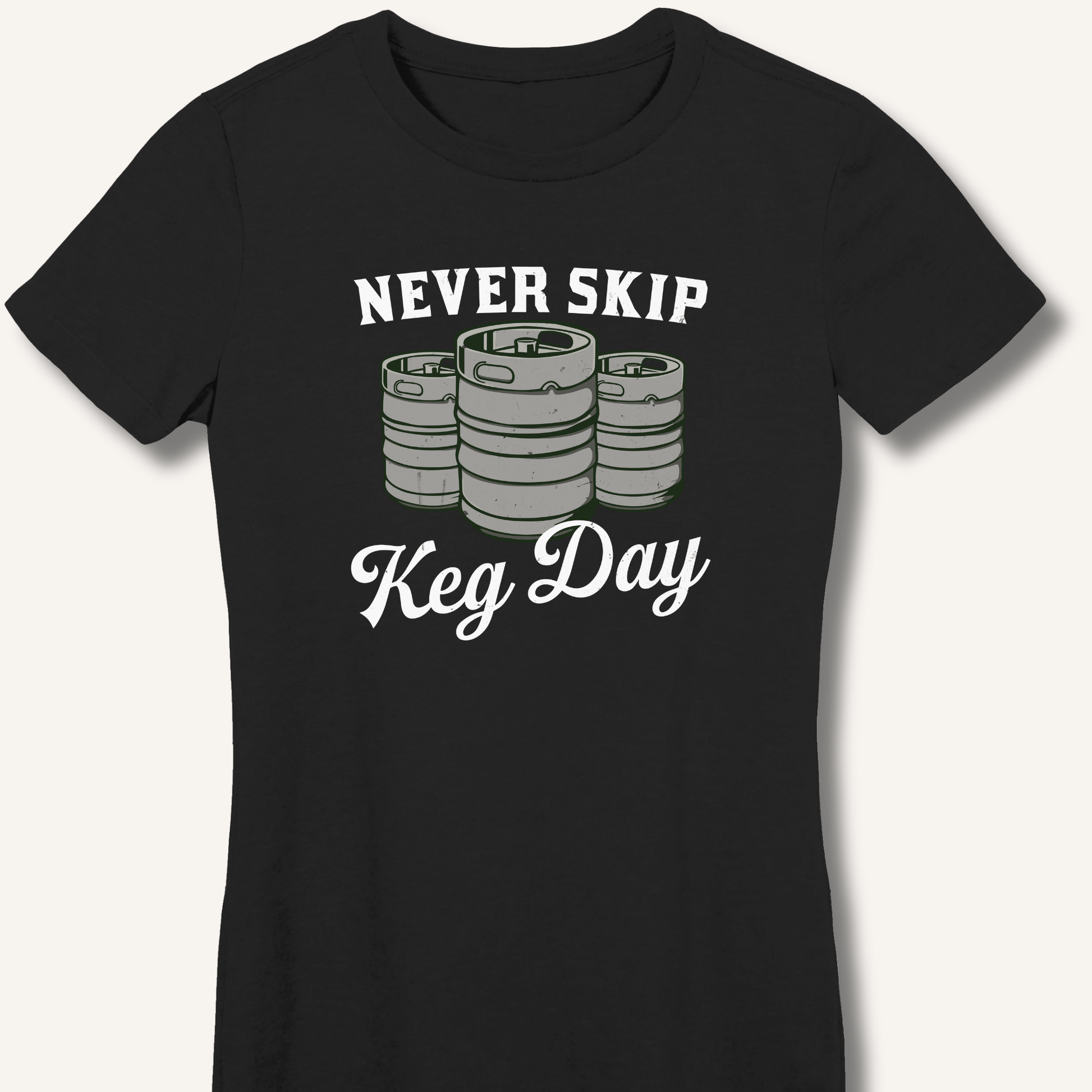Never Skip Keg Day Fitted T-Shirt - Sip & Shirt