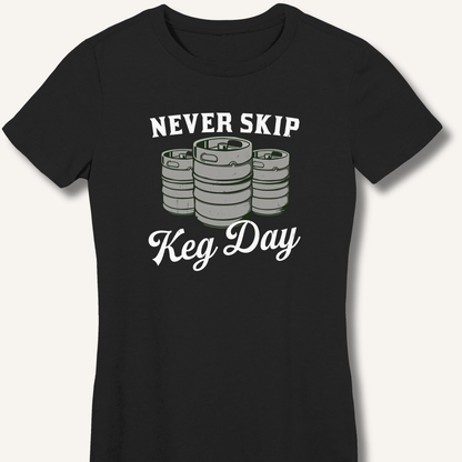 Never Skip Keg Day Fitted T-Shirt - Sip & Shirt