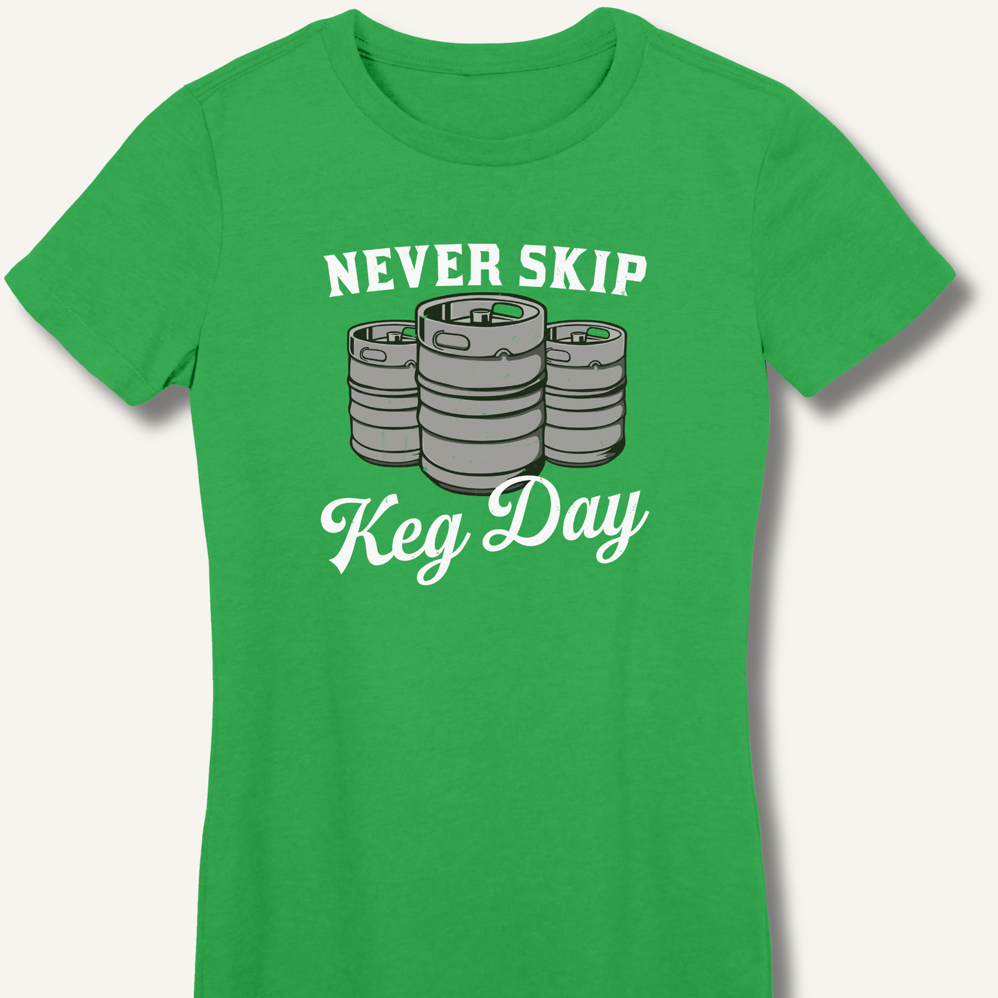 Never Skip Keg Day Fitted T-Shirt - Sip & Shirt