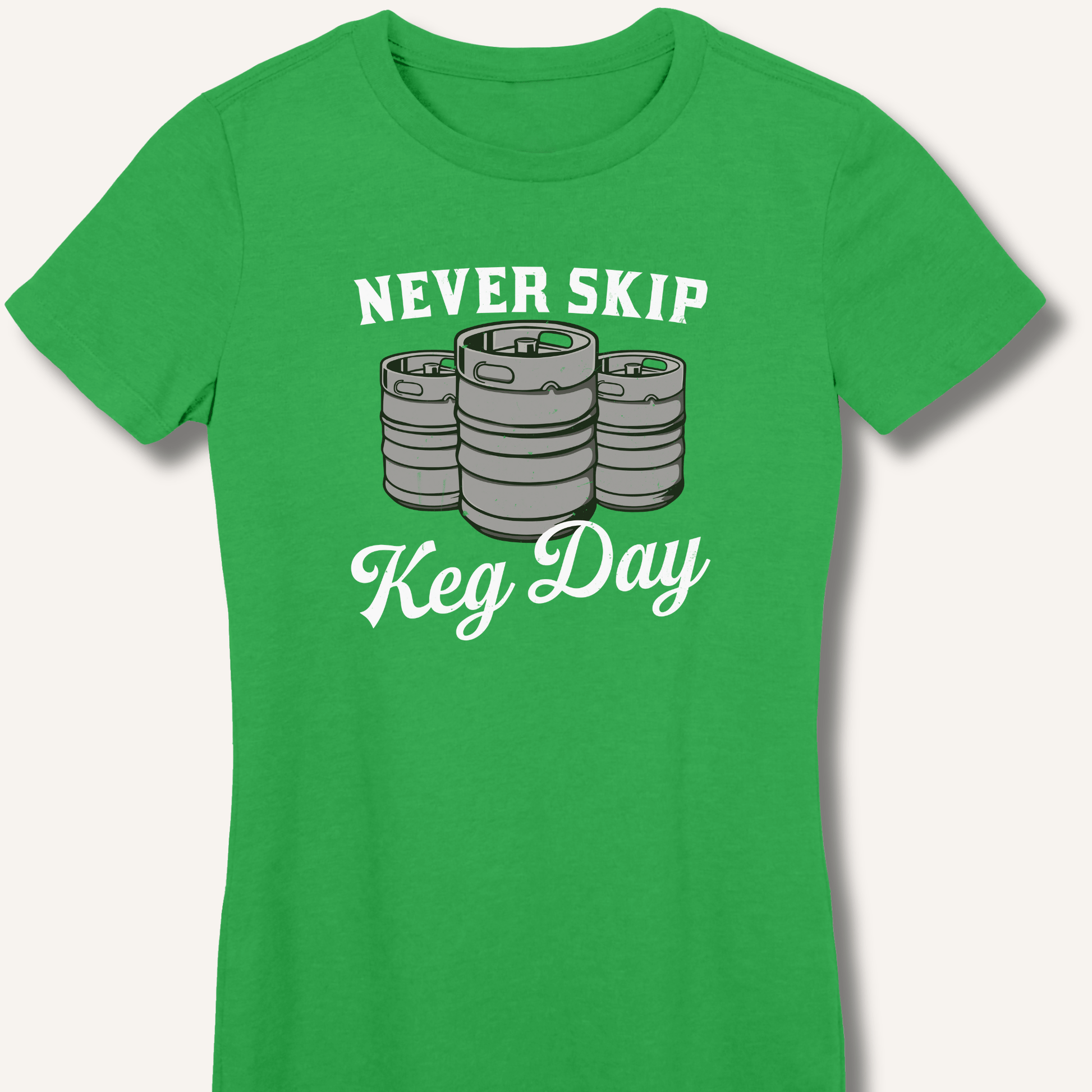 Never Skip Keg Day Fitted T-Shirt - Sip & Shirt