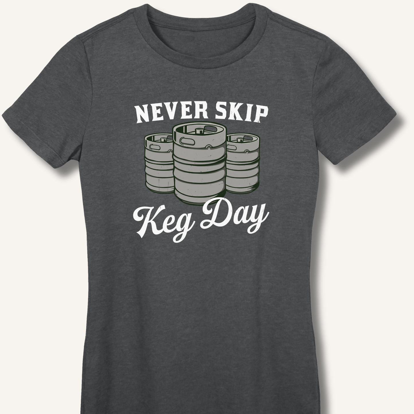 Never Skip Keg Day Fitted T-Shirt - Sip & Shirt
