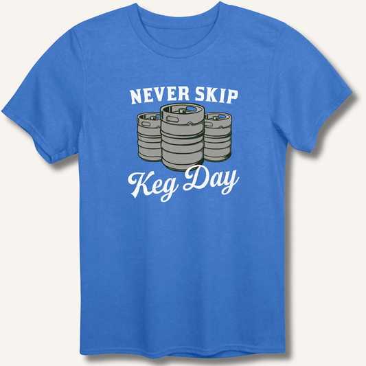 Never Skip Keg Day T-Shirt - Sip & Shirt