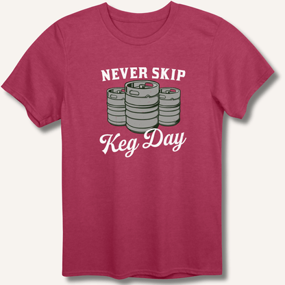 Never Skip Keg Day T-Shirt - Sip & Shirt
