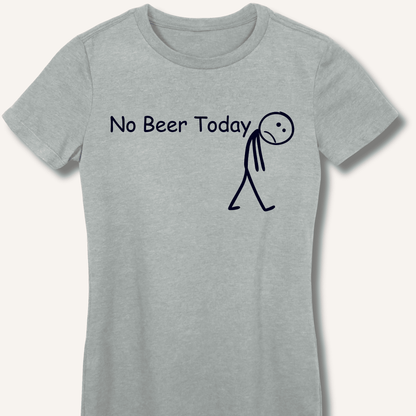 No Beer Today Fitted T-Shirt - Sip & Shirt