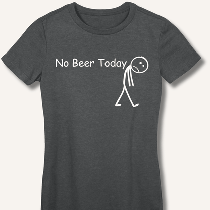 No Beer Today Fitted T-Shirt - Sip & Shirt