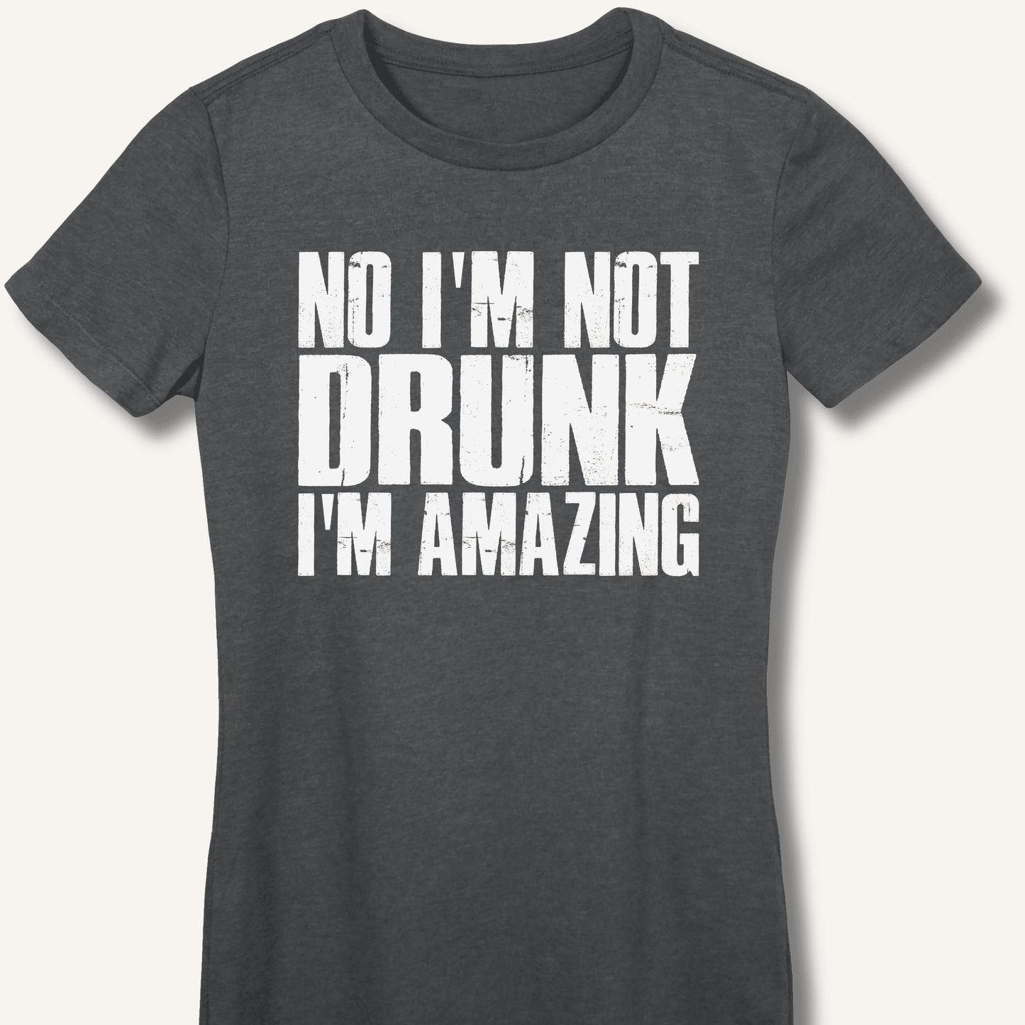 No I'm Not Drunk I'm Amazing Fitted T-Shirt - Sip & Shirt