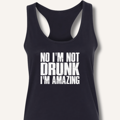 No I'm Not Drunk I'm Amazing Racerback Tank - Sip & Shirt