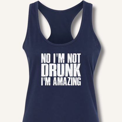 No I'm Not Drunk I'm Amazing Racerback Tank - Sip & Shirt