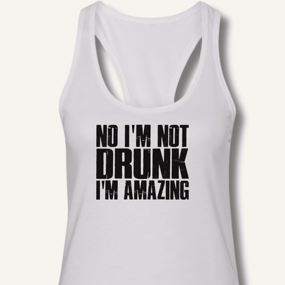 No I'm Not Drunk I'm Amazing Racerback Tank - Sip & Shirt