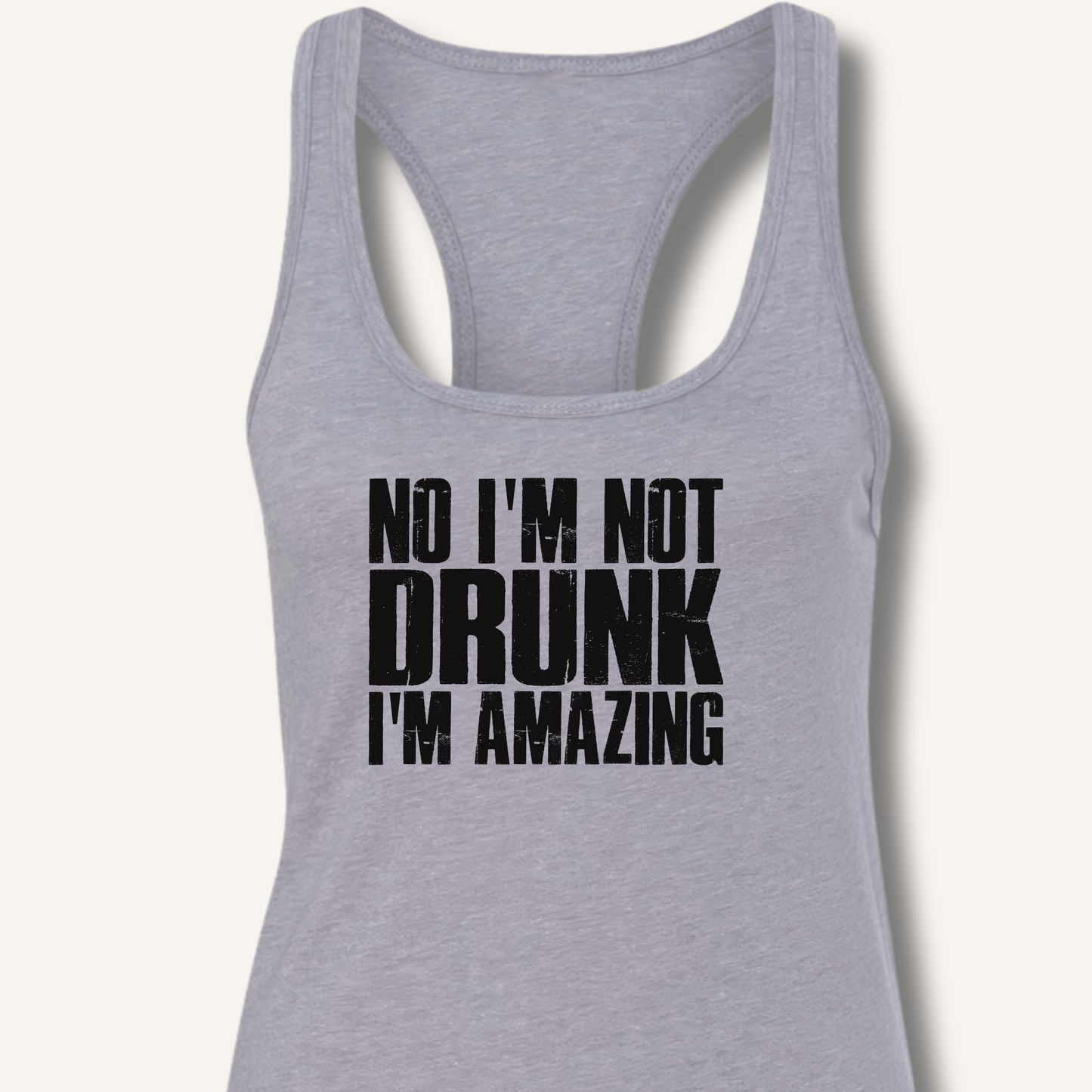 No I'm Not Drunk I'm Amazing Racerback Tank - Sip & Shirt