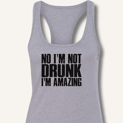 No I'm Not Drunk I'm Amazing Racerback Tank - Sip & Shirt