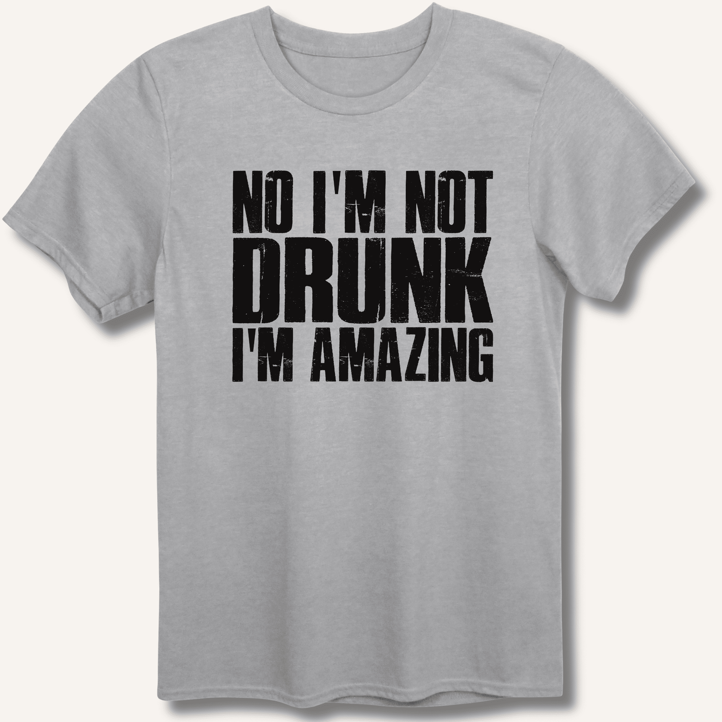 No I'm Not Drunk I'm Amazing T-Shirt - Sip & Shirt
