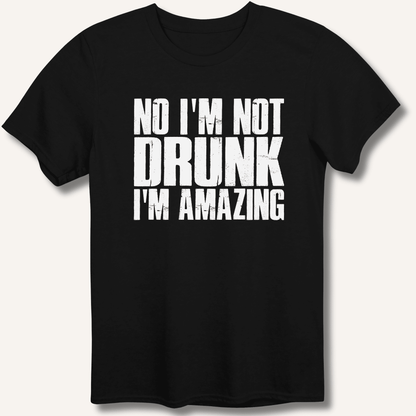 No I'm Not Drunk I'm Amazing T-Shirt - Sip & Shirt