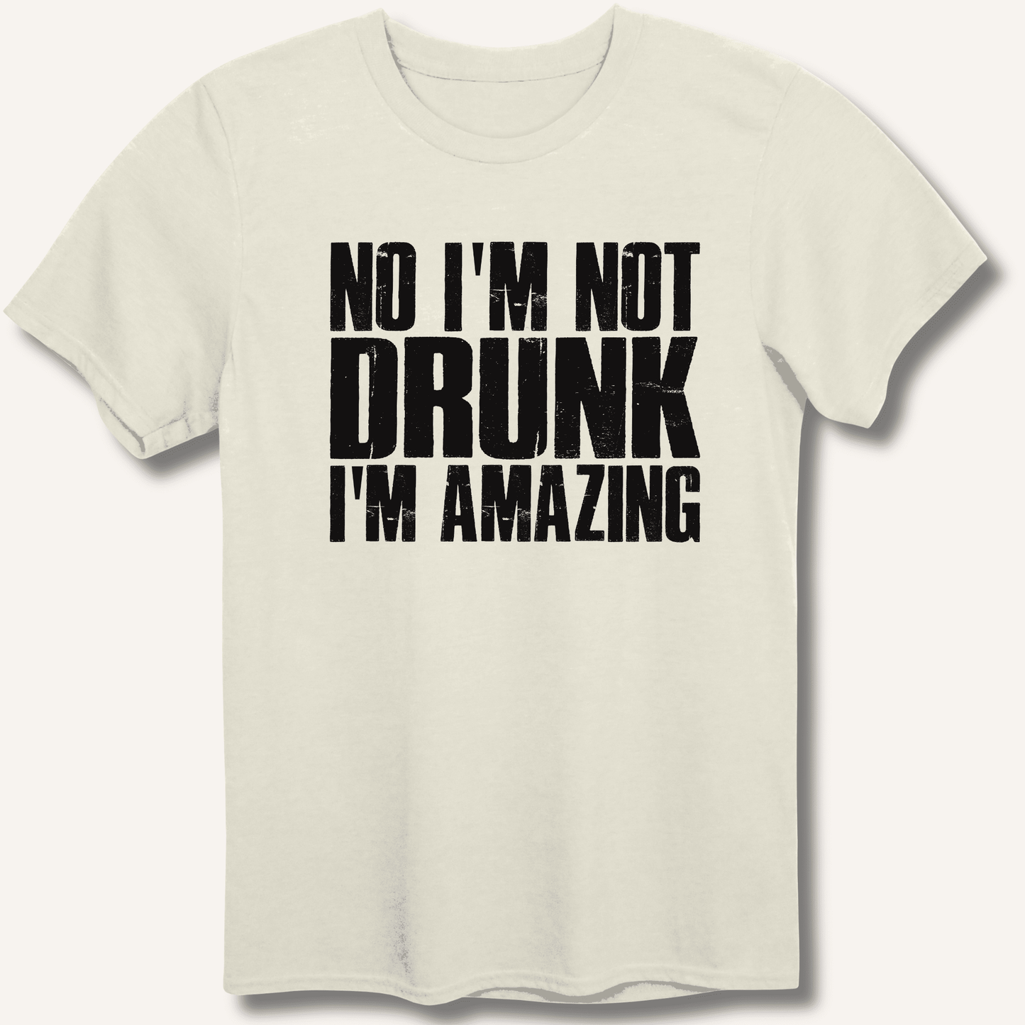 No I'm Not Drunk I'm Amazing T-Shirt - Sip & Shirt