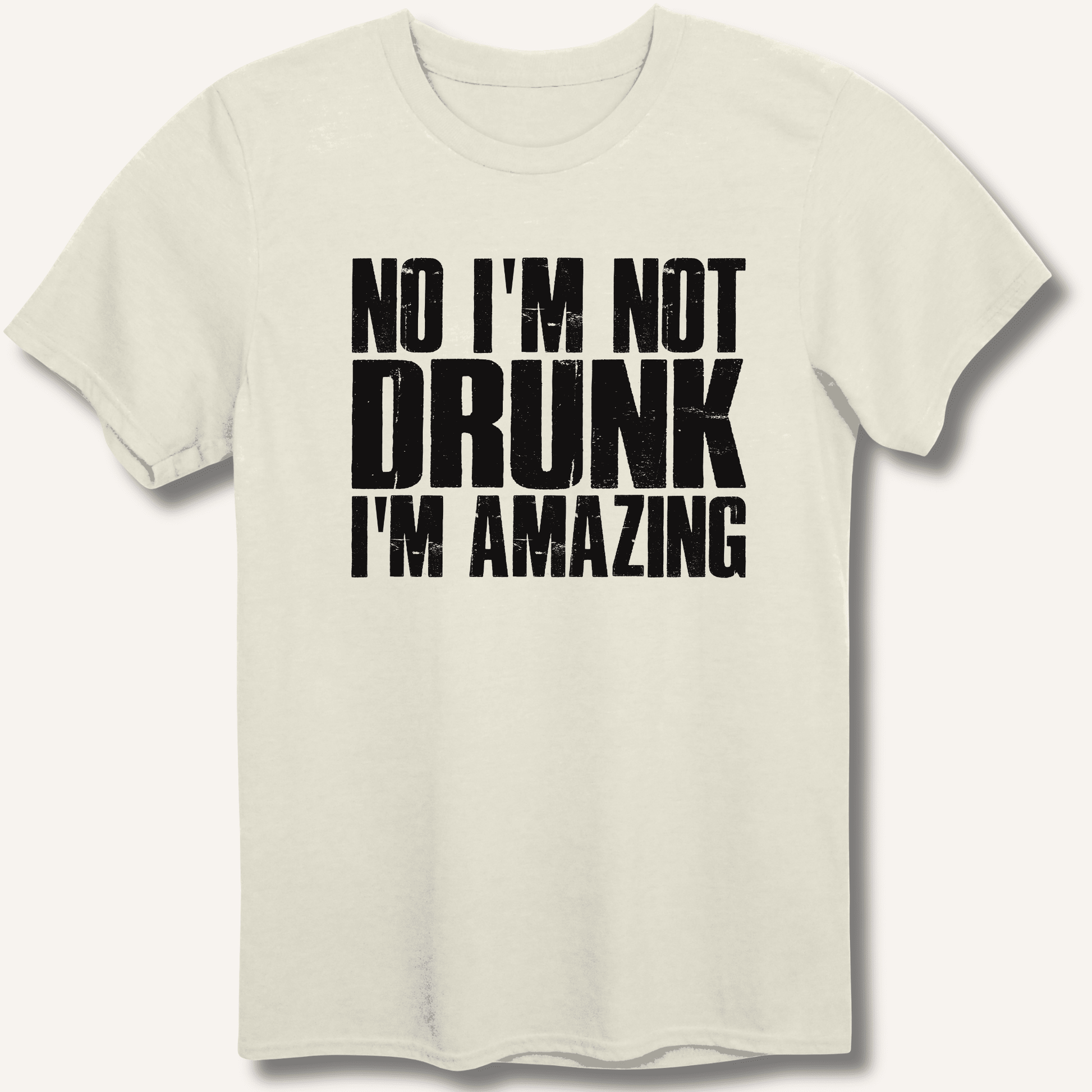 No I'm Not Drunk I'm Amazing T-Shirt - Sip & Shirt