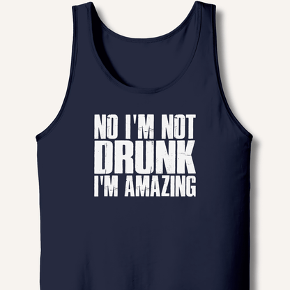 No I'm Not Drunk I'm Amazing Tank - Sip & Shirt
