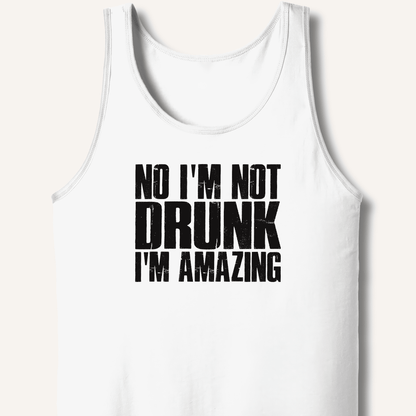 No I'm Not Drunk I'm Amazing Tank - Sip & Shirt