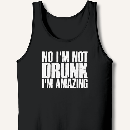 No I'm Not Drunk I'm Amazing Tank - Sip & Shirt