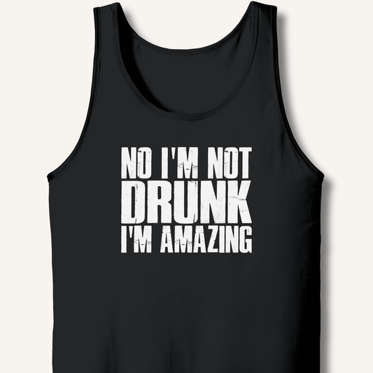 No I'm Not Drunk I'm Amazing Tank - Sip & Shirt