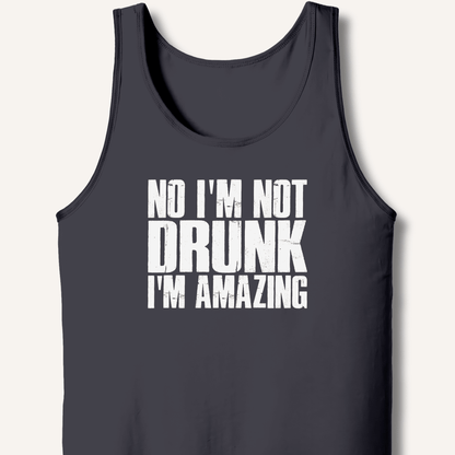 No I'm Not Drunk I'm Amazing Tank - Sip & Shirt