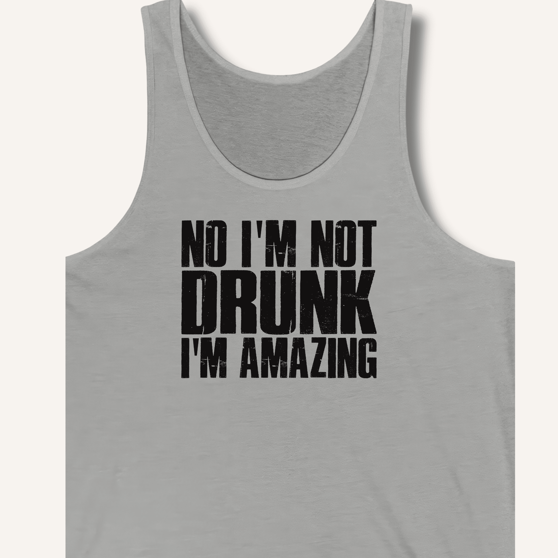 No I'm Not Drunk I'm Amazing Tank - Sip & Shirt