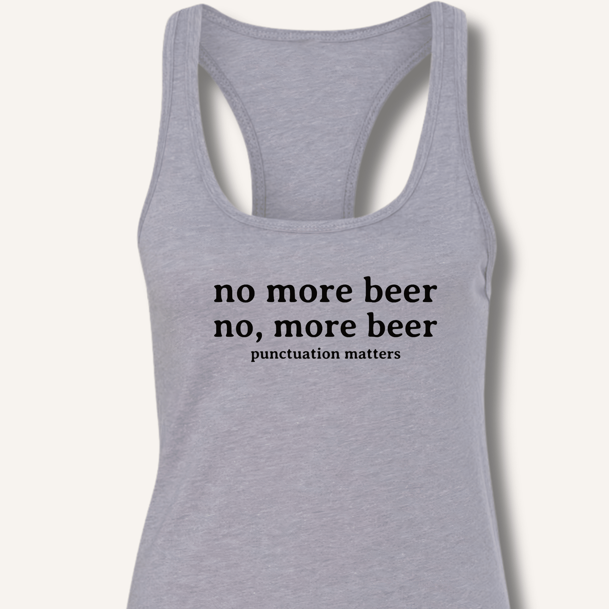No, More Beer Racerback Tank - Sip & Shirt
