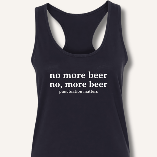 No, More Beer Racerback Tank - Sip & Shirt