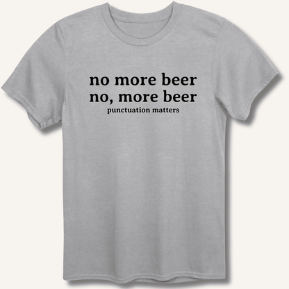 No, More Beer T-Shirt - Sip & Shirt