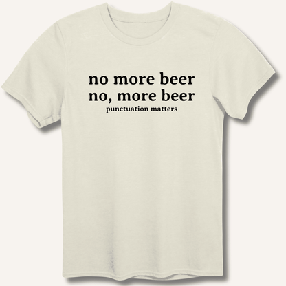 No, More Beer T-Shirt - Sip & Shirt