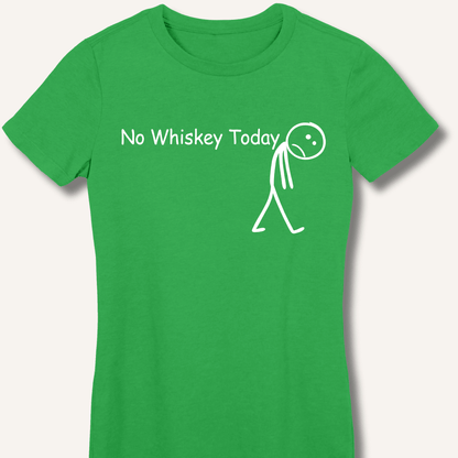 No Whiskey Today Fitted T-Shirt - Sip & Shirt