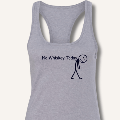 No Whiskey Today Racerback Tank - Sip & Shirt