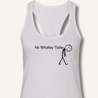 No Whiskey Today Racerback Tank - Sip & Shirt