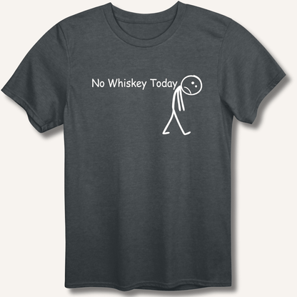 No Whiskey Today T-Shirt - Sip & Shirt