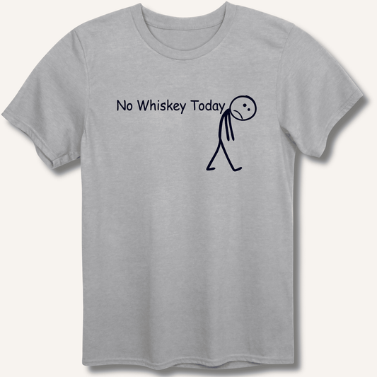 No Whiskey Today T-Shirt - Sip & Shirt