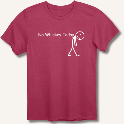 No Whiskey Today T-Shirt - Sip & Shirt