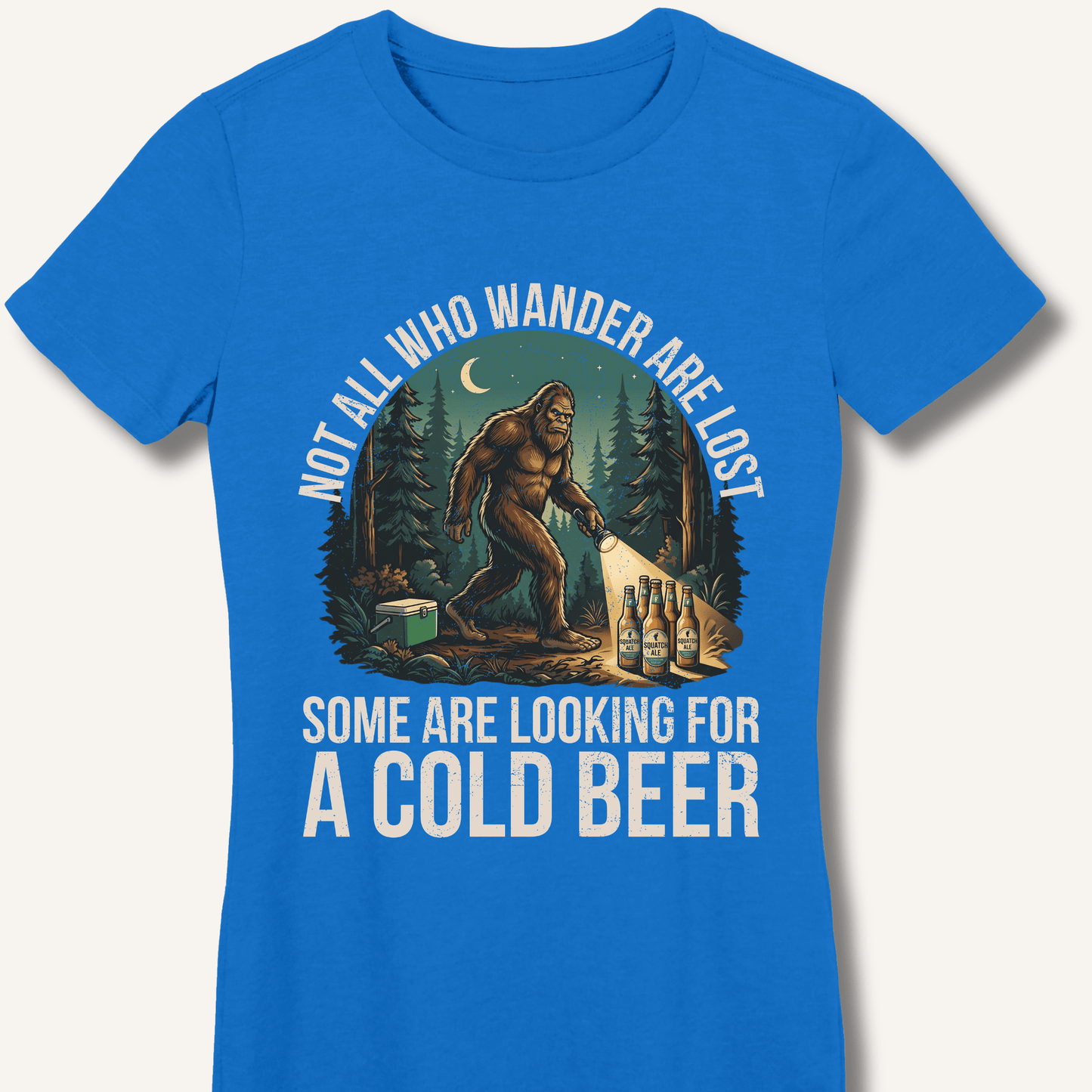 Not All Who Wander Are Lost - Some Are Looking For A Cold Beer Fitted T-Shirt - Sip & Shirt
