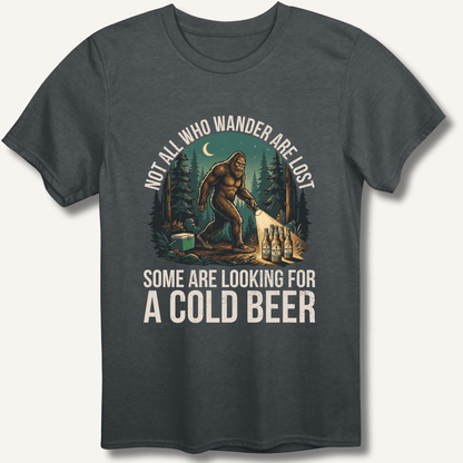Not All Who Wander Are Lost - Some Are Looking For A Cold Beer T-Shirt - Sip & Shirt