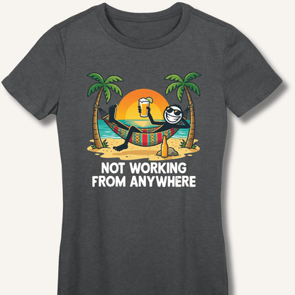 Not Working From Anywhere Fitted T-Shirt - Sip & Shirt