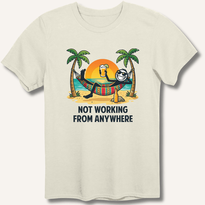 Not Working From Anywhere T-Shirt - Sip & Shirt