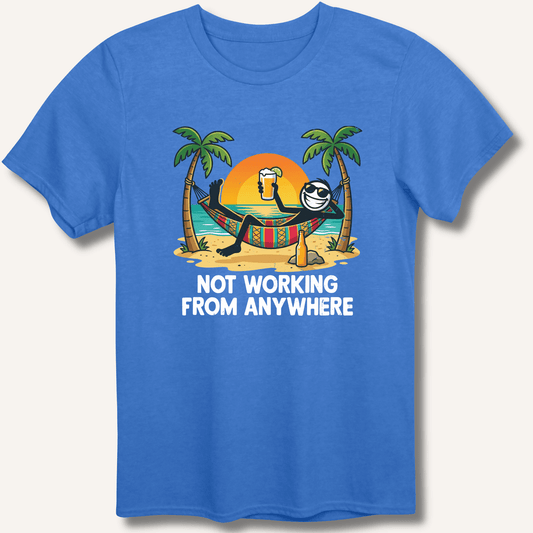 Not Working From Anywhere T-Shirt - Sip & Shirt