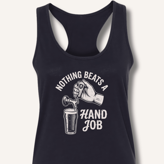 Nothing Beats a Hand Job Racerback Tank - Sip & Shirt