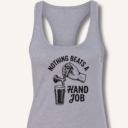 Nothing Beats a Hand Job Racerback Tank - Sip & Shirt