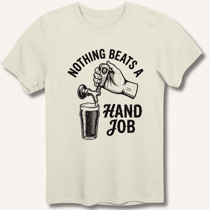 Nothing Beats a Hand Job T-Shirt - Sip & Shirt