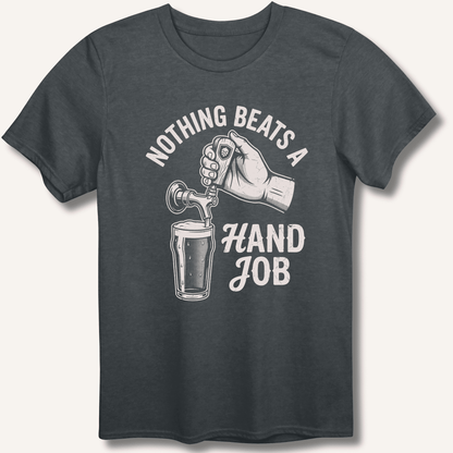 Nothing Beats a Hand Job T-Shirt - Sip & Shirt