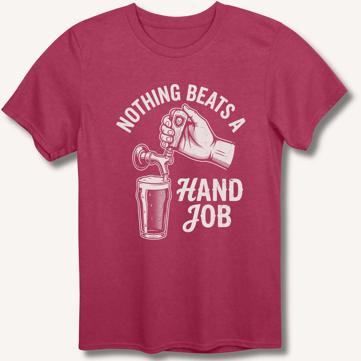 Nothing Beats a Hand Job T-Shirt - Sip & Shirt