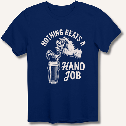 Nothing Beats a Hand Job T-Shirt - Sip & Shirt