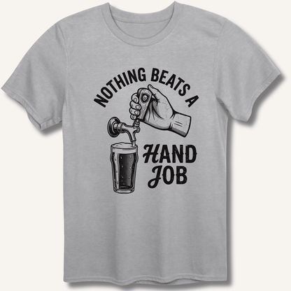 Nothing Beats a Hand Job T-Shirt - Sip & Shirt