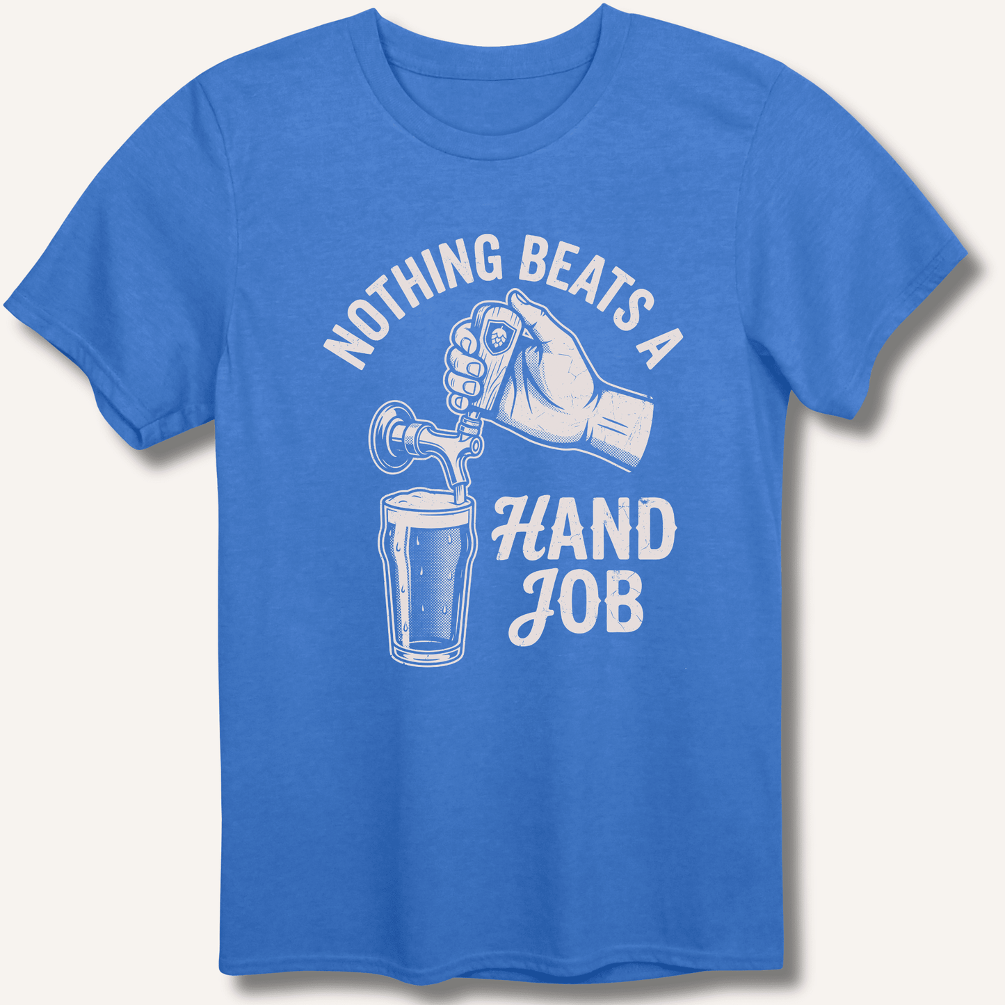 Nothing Beats a Hand Job T-Shirt - Sip & Shirt
